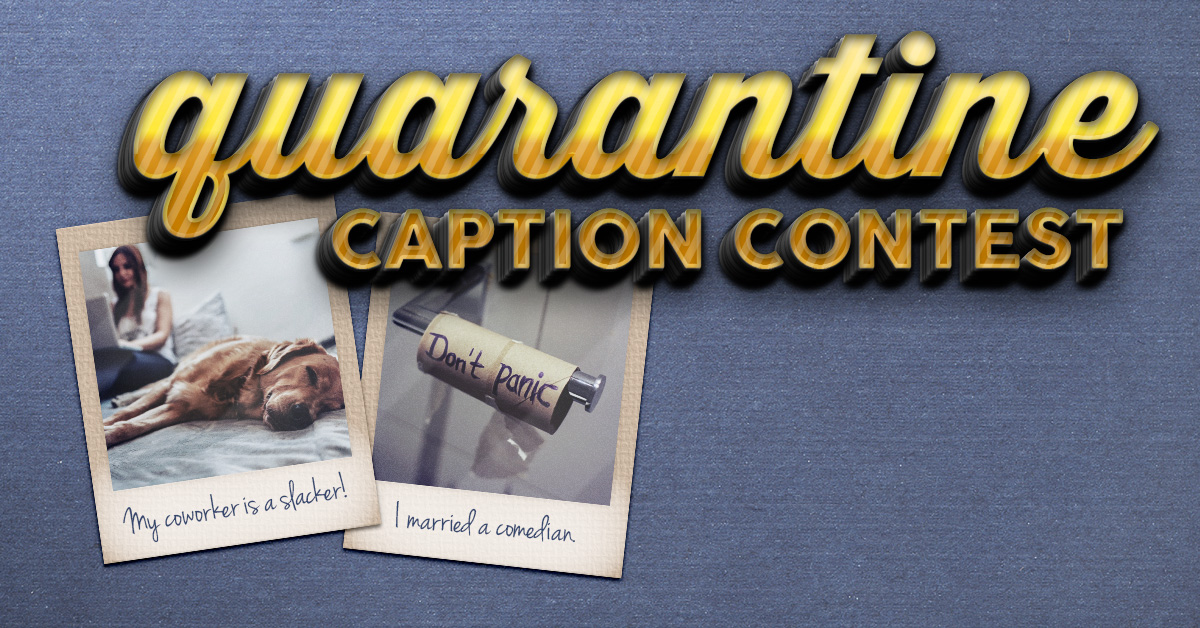 You Could Win $100 With the Quarantine Caption Photo Contest!